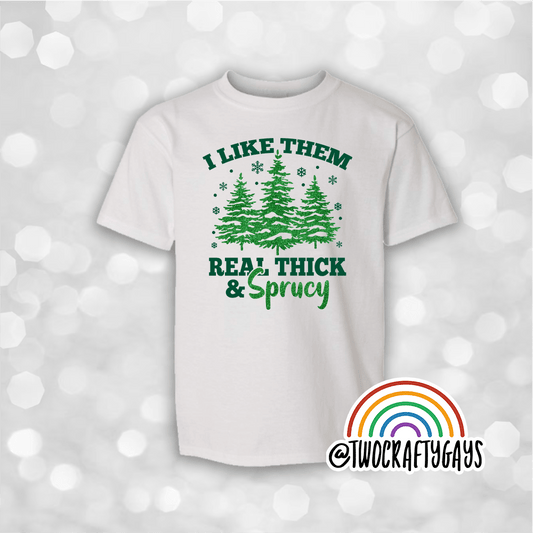 I Like Them Real Thick & Sprucy Christmas Shirt - Two Crafty Gays