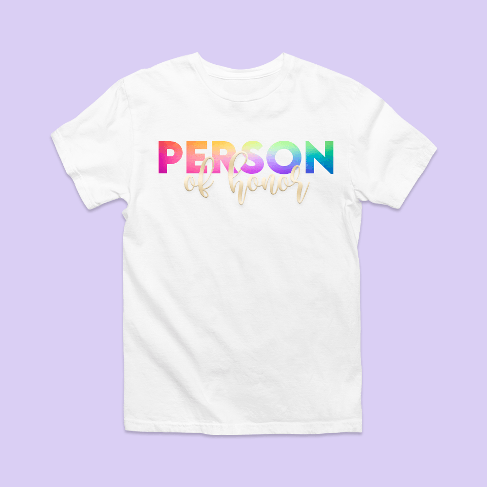 Person of Honor Shirt - Rainbow Script - Two Crafty Gays
